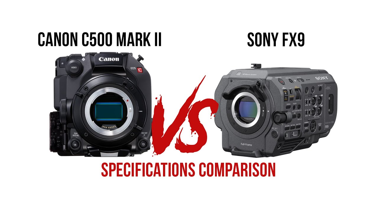 Canon C500 MARK II VS Sony FX9