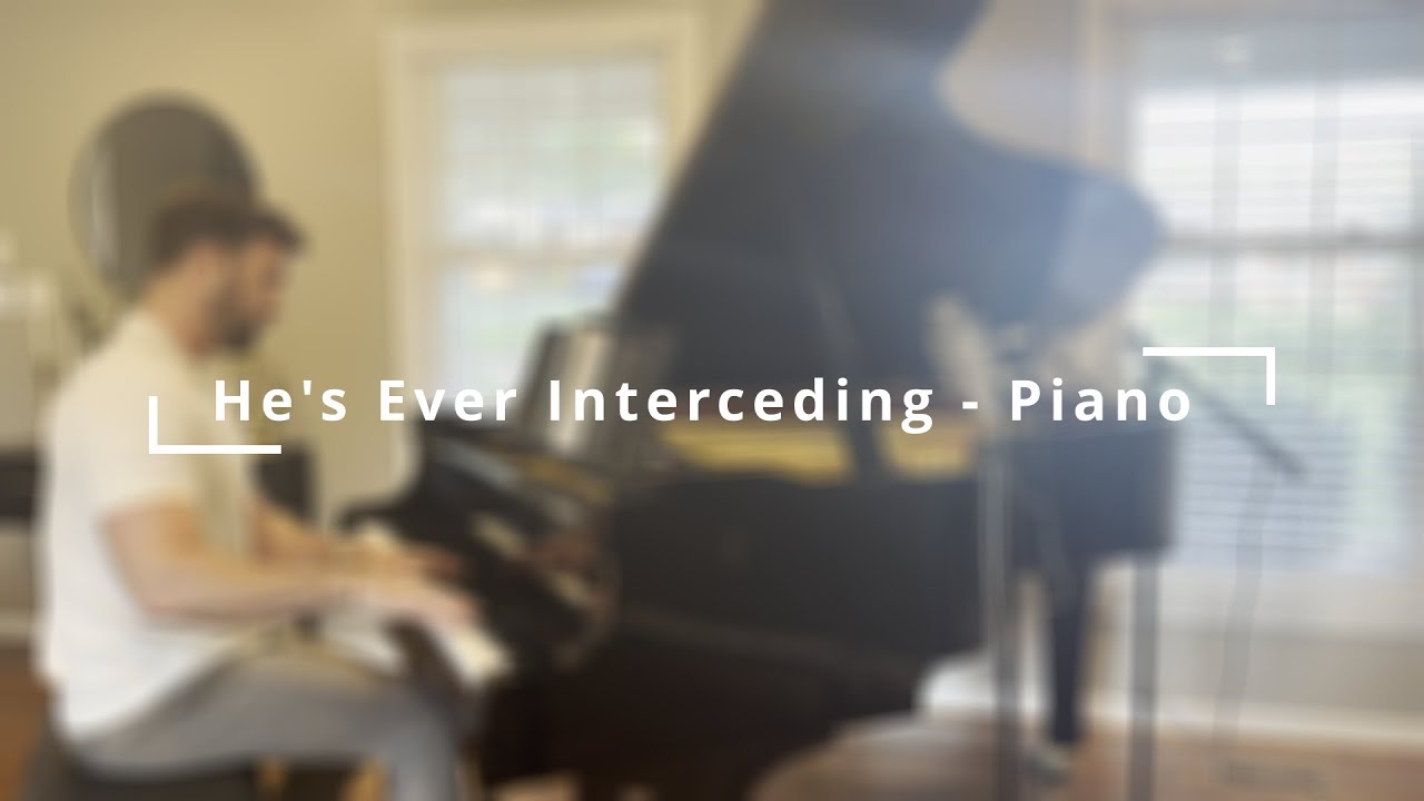 And He's Ever Interceding - Piano