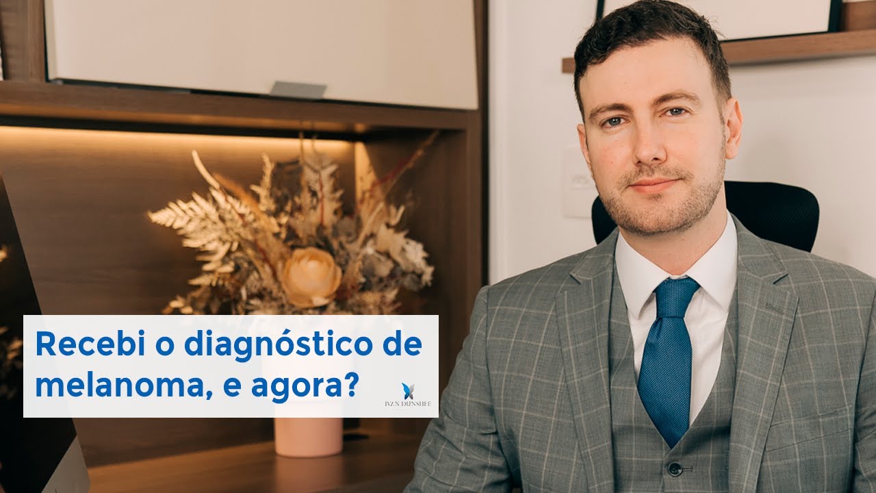 Recebi o diagnóstico de melanoma, e agora?