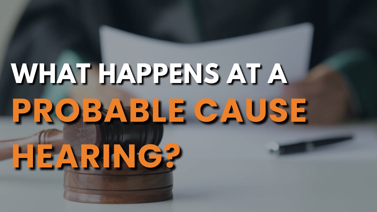 What Happens at a Probable Cause Hearing?
