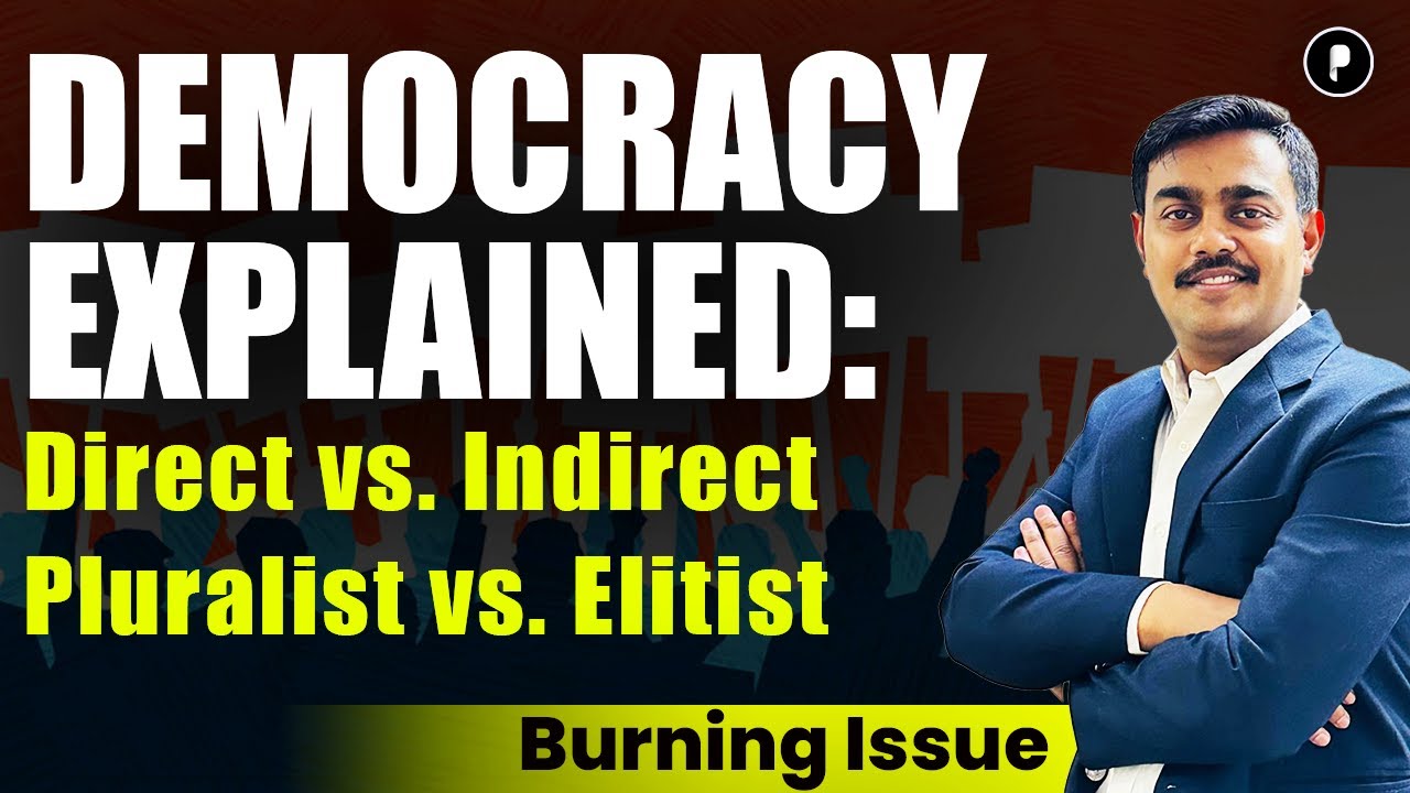 Democracy Explained: Direct vs. Indirect, Pluralist vs. Elitist & Developmental | Burning Issue