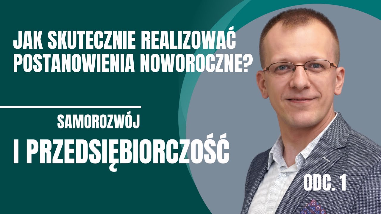 Jak skutecznie realizować postanowienia noworoczne? Samorozwój i przedsiębiorczość odc. 1
