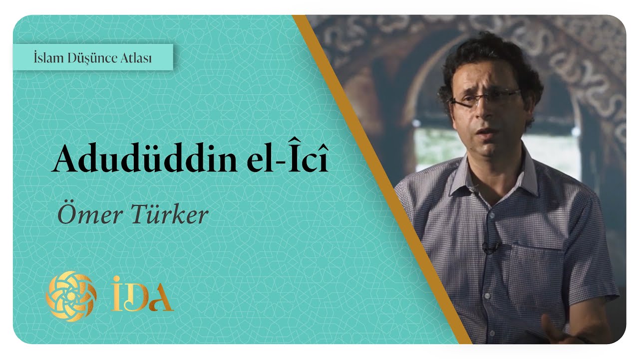 İslam Düşünce Atlası | Adudüddin el-Îcî | Ömer Türker
