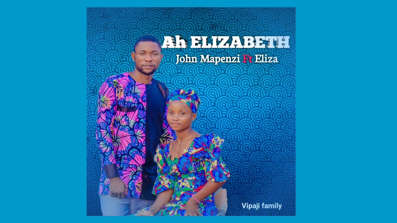 John Mapenzi ft Elizabeth - Ah Elizabeth 