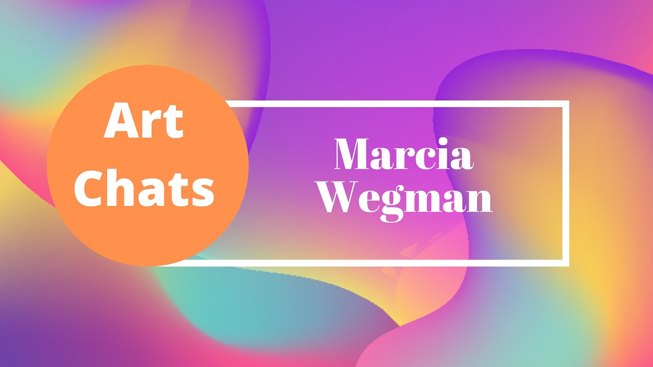 Art Chat with artist Marcia Wegman