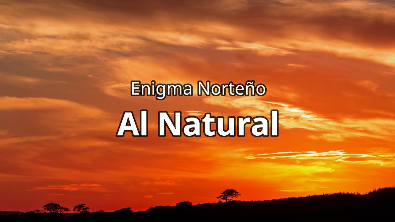 Enigma Norteño - Al Natural (Letra/Lyrics)