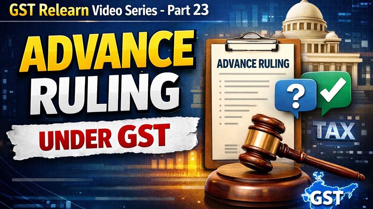 GST Relearn Video Series - Part 23 - Advance Ruling under GST