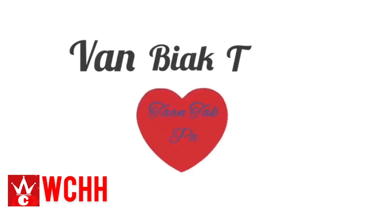 Van biak T feat Taan Tak(WCHH Exclusive Lyric Videos)