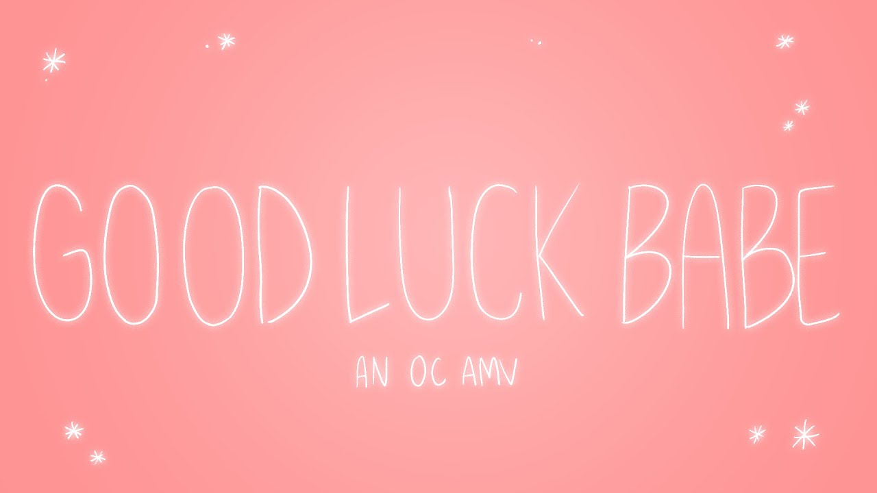 GOOD LUCK, BABE | An OC AMV