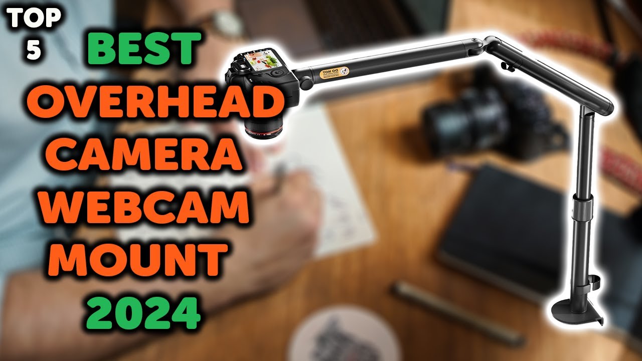 5 Best Overhead Camera Mount | Top 5 WebCam, Phone, Camera Overhead Desk Mounts in 2024