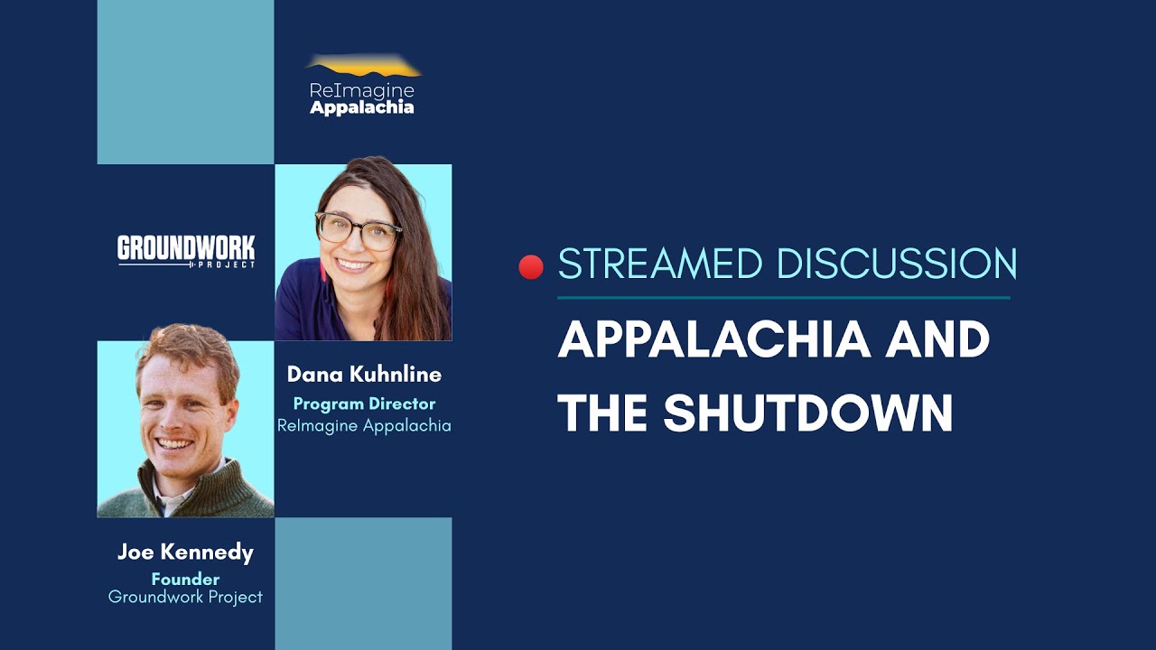 Special Groundwork TV with Joe Kennedy and ReImagine Appalachia: Appalachia and the Shutdown
