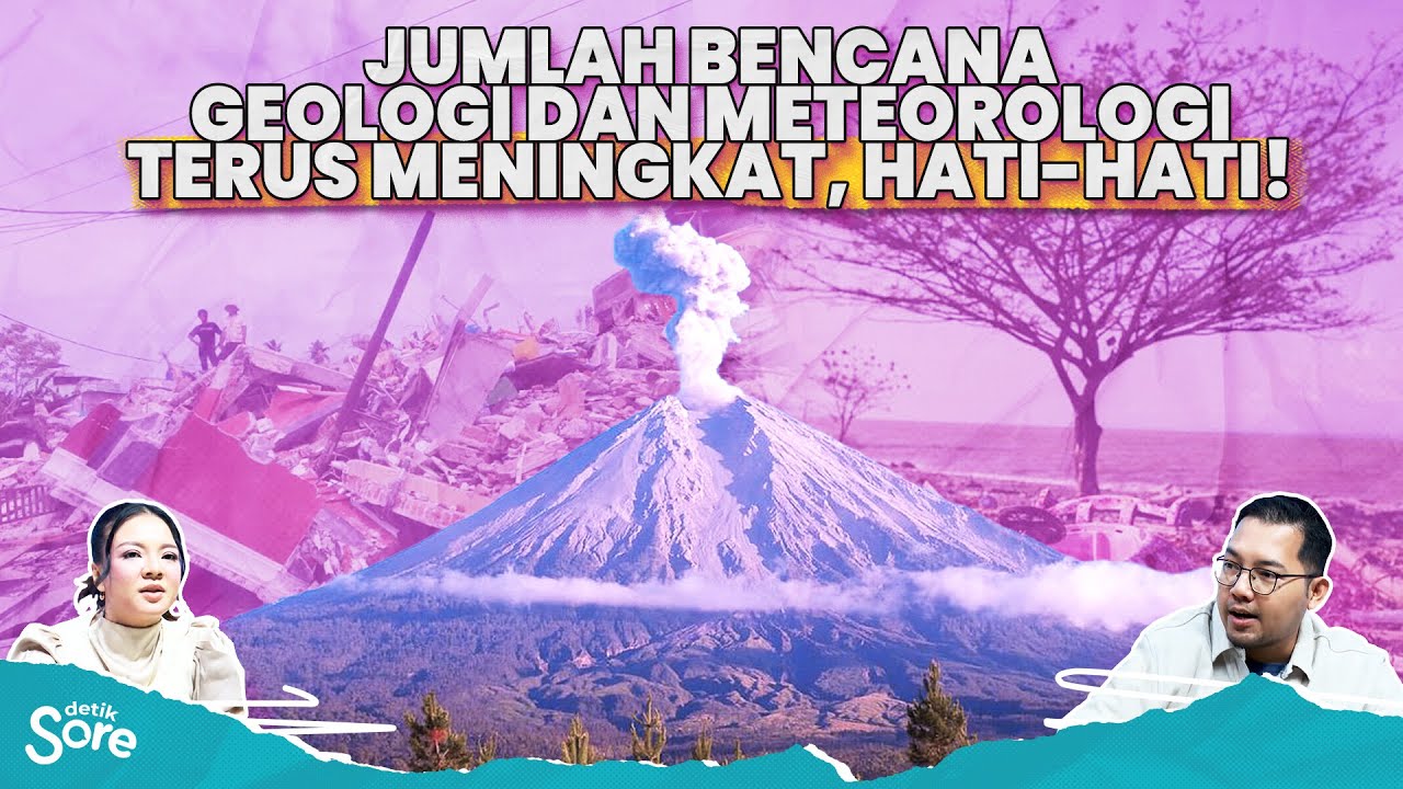 🔴 [LIVE] - detikSore: Cuaca Makin Ekstrem, Bencana Alam Terus Menghantui Indonesia