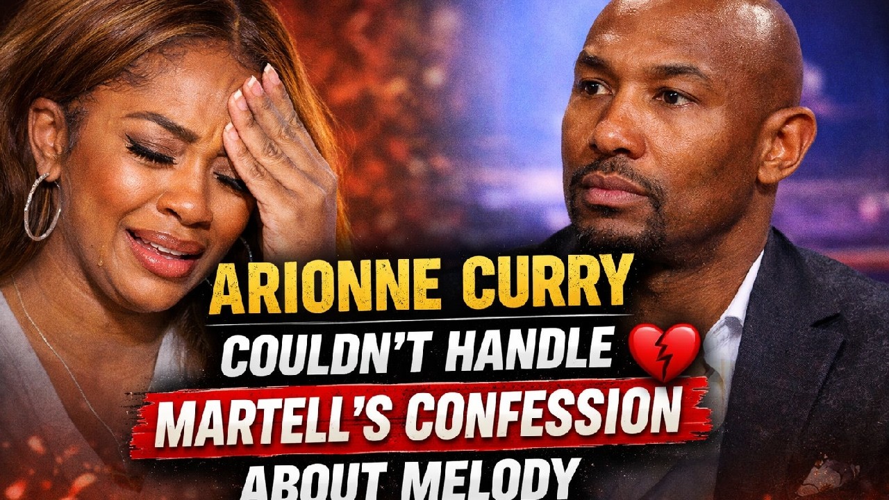 Arionne Curry Couldn’t Handle Martell’s Confession About Melody”