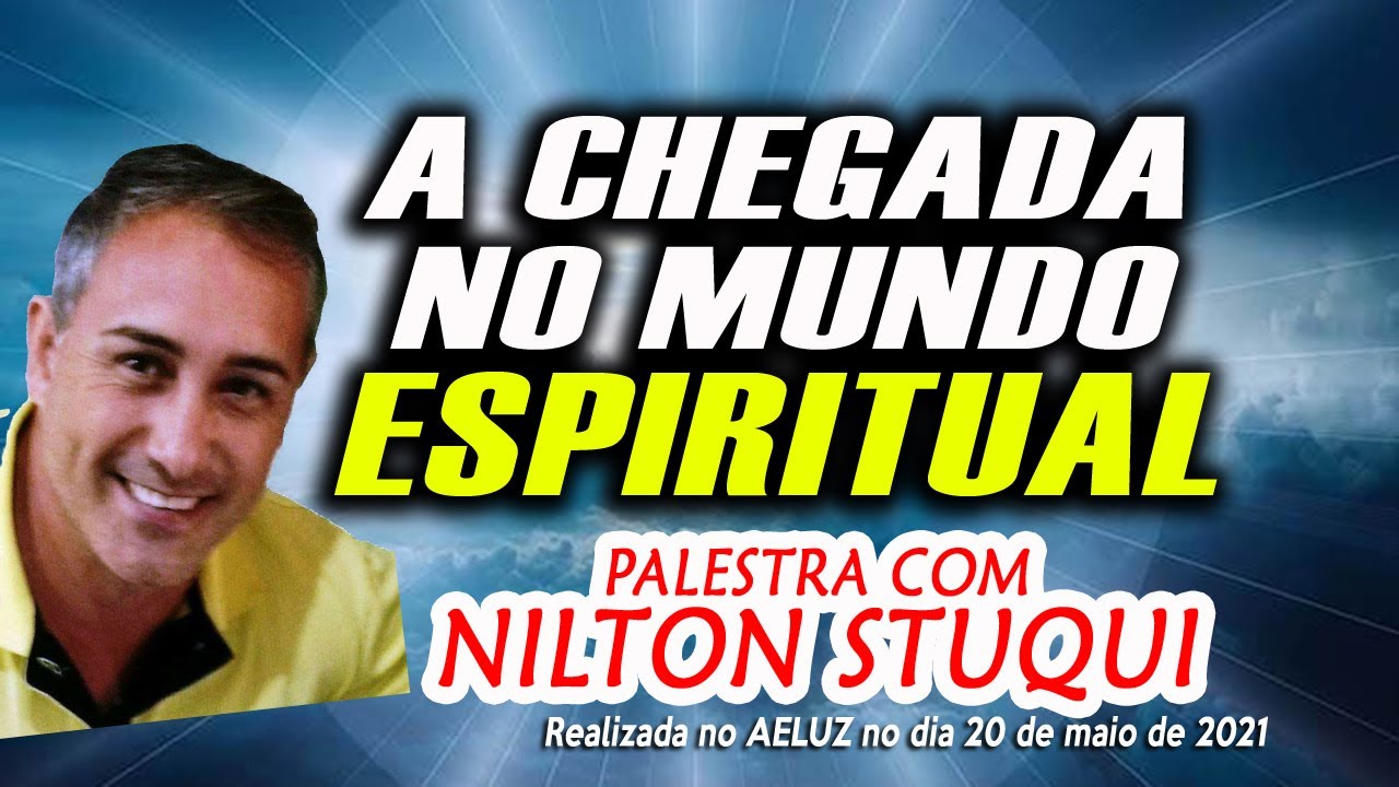 A chegada no mundo espiritual - Palestra com Nilton Stuqui - AELUZ, 20 de maio de 2021