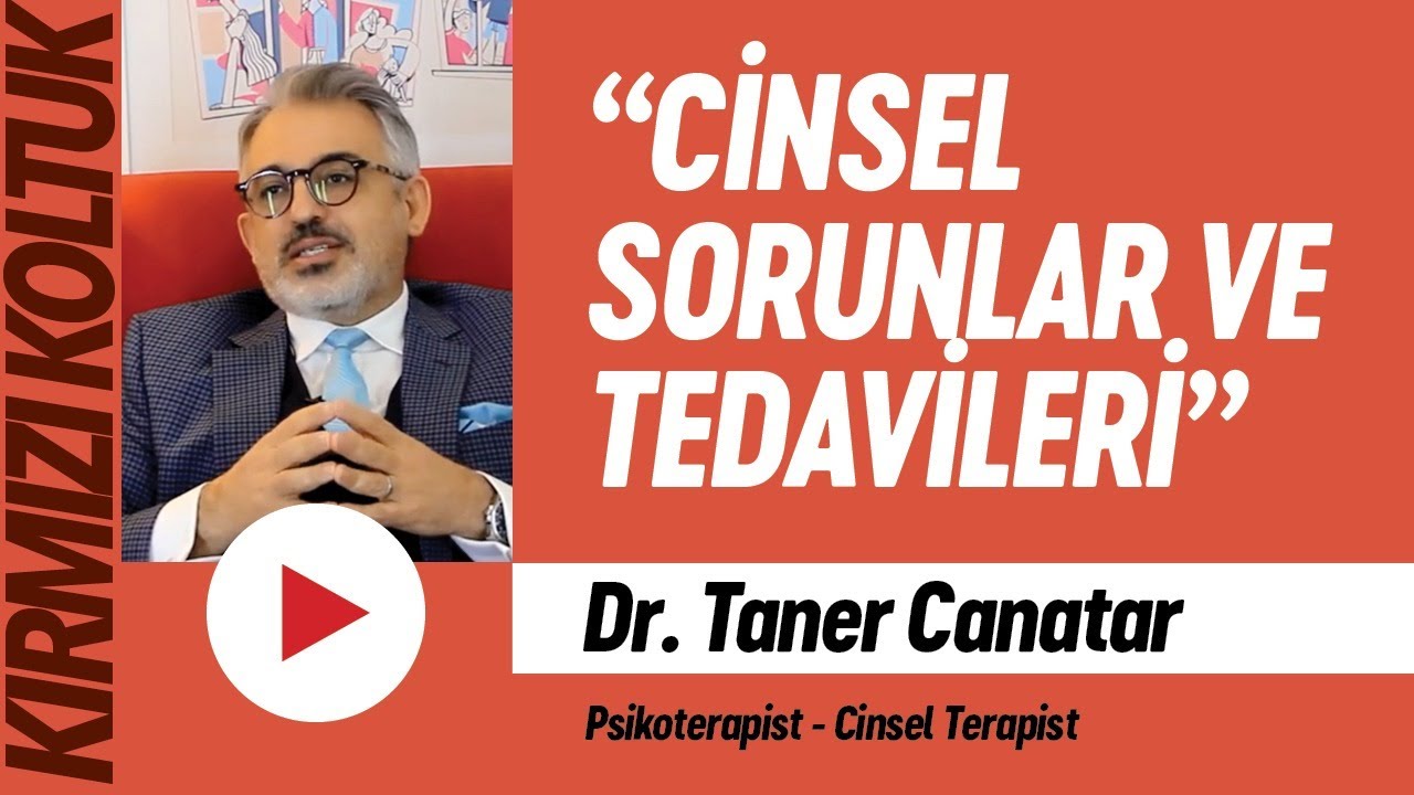 Cinsel sorunlar ve tedavileri / Dr. Taner Canatar - Psikoterapist - Cinsel Terapist | KIRMIZI KOLTUK