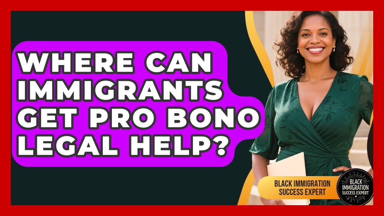 Where Can Immigrants Get Pro Bono Legal Help? - Black Immigration Success Expert