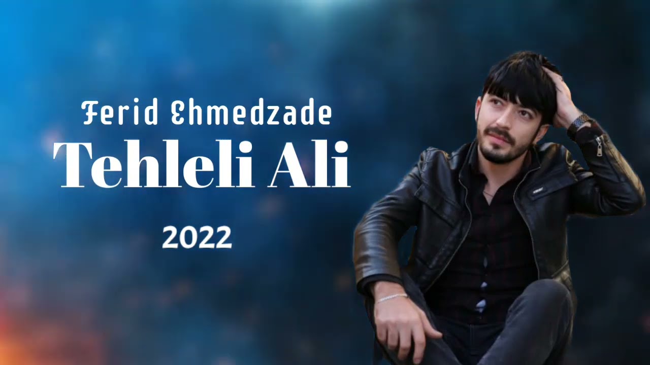 Ferid Ehmedzade Tehleli Ali 2022