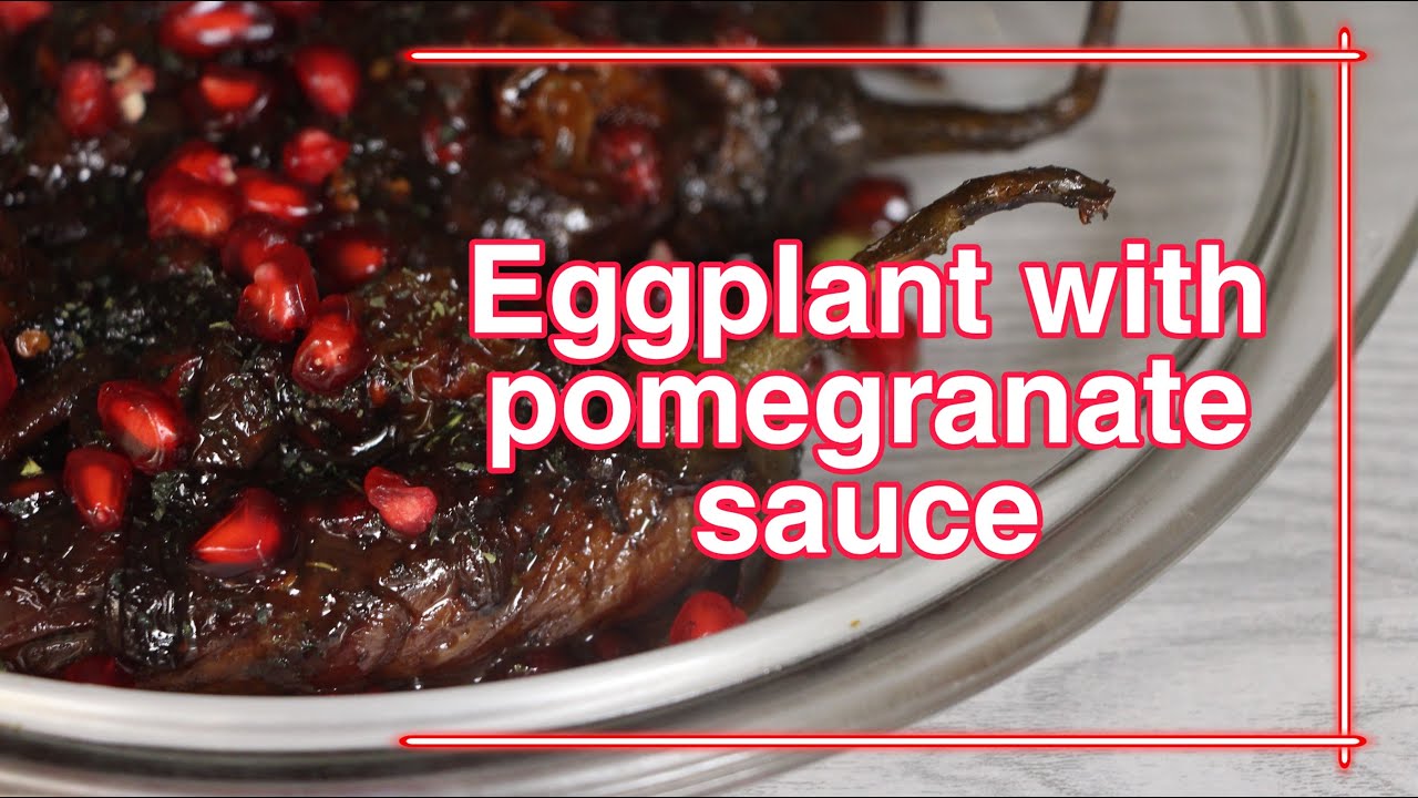 How To Make Eggplant With Pomegranate Sauce?