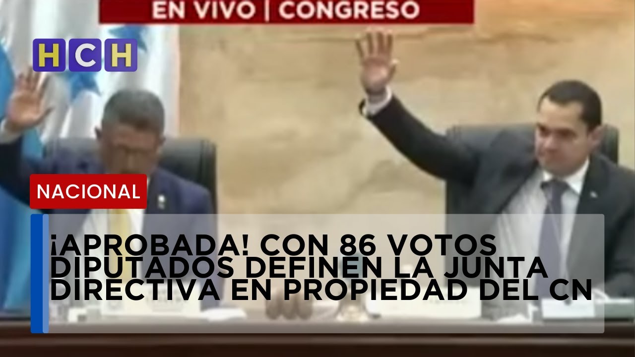 ¡Aprobada! Con 86 votos diputados definen la junta directiva en propiedad del CN
