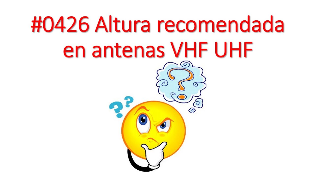 #0426 Altura recomendada antena VHF y UHF. Comparación de varios modelos de antenas. (2/3) XQ2CG