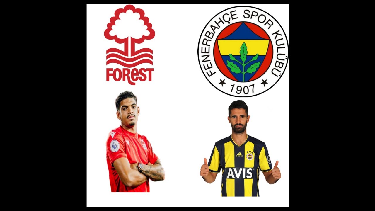 Fenerbahce 0-3 Nottingham Foret  Fenerbahce Vs Nottinga  Forest