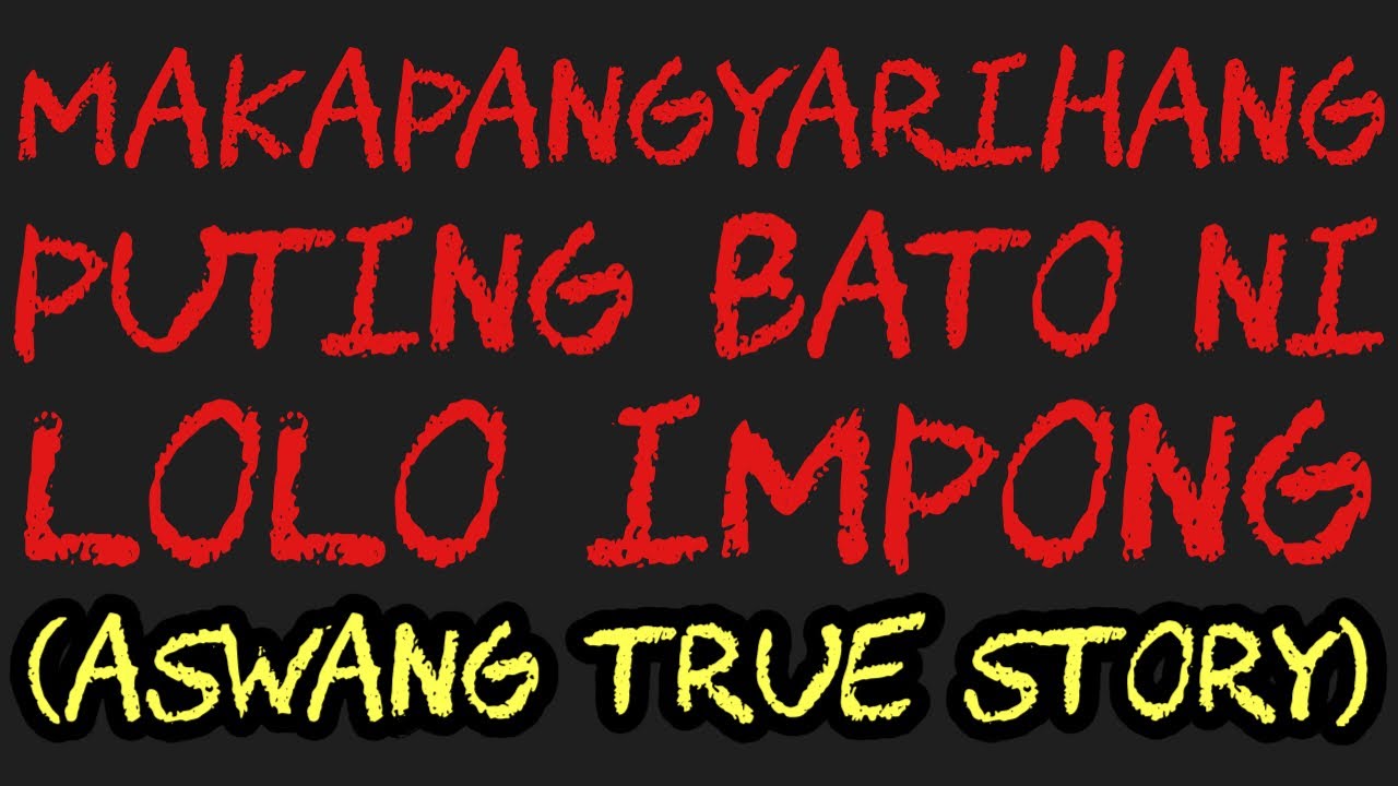 MAKAPANGYARIHANG PUTING BATO NI LOLO IMPONG (Aswang True Story)