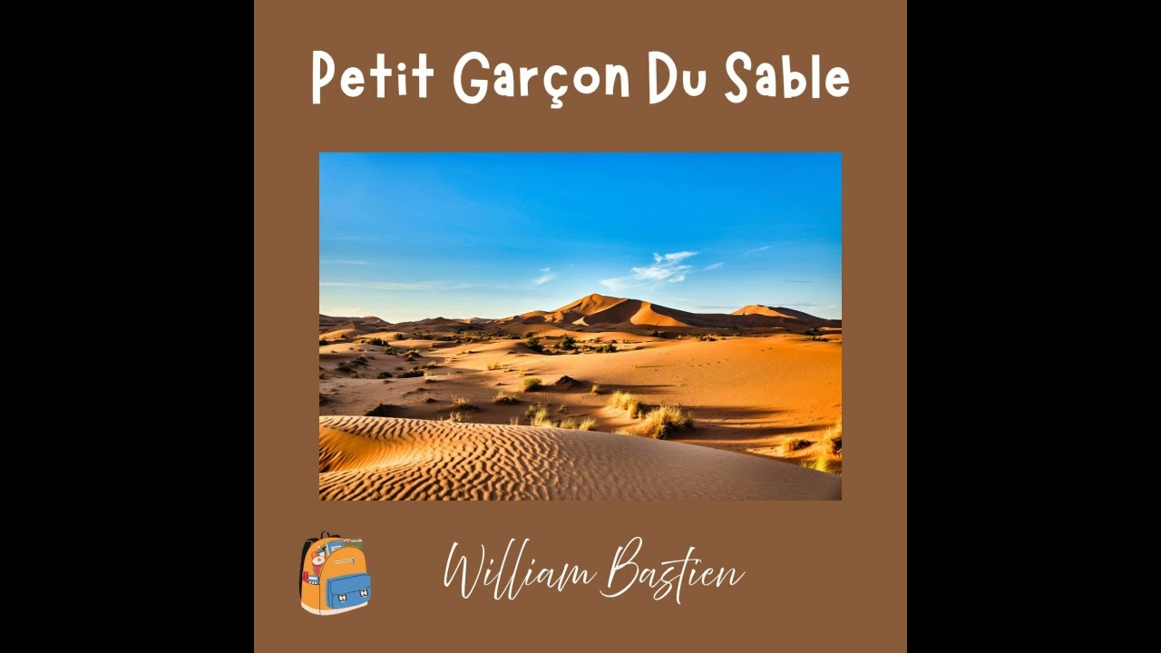 Petit Garçon Du Sable : Paroles : William Bastien : Music / Creator A.I 2026 Voix : Homme / Femme .