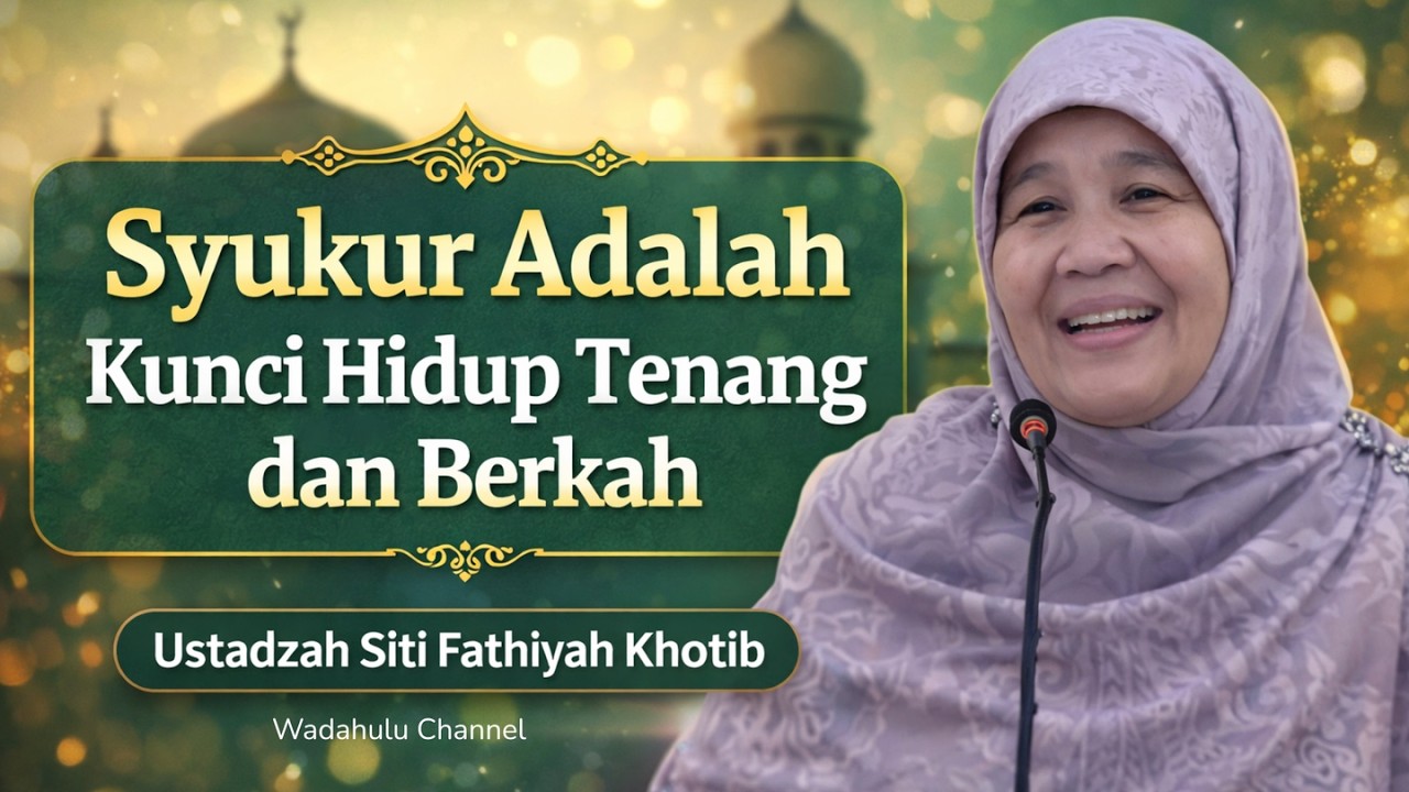 Syukur Adalah Kunci Hidup Tenang dan Berkah | Ustadzah Siti Fathiyah Khotib