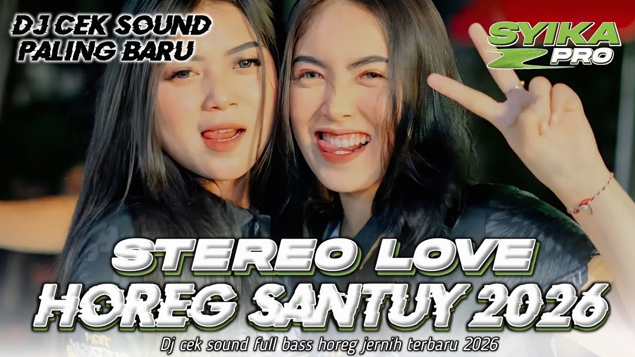 DJ CEK SOUND TERBARU 2026 FULL BASS HOREG SANTUY JERNIH | DJ STEREO LOVE  (SYIKA PRO)