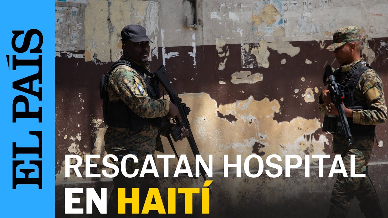 HAITÍ | Recuperan el Hospital General de Puerto Príncipe sitiado por pandillas | EL PAÍS