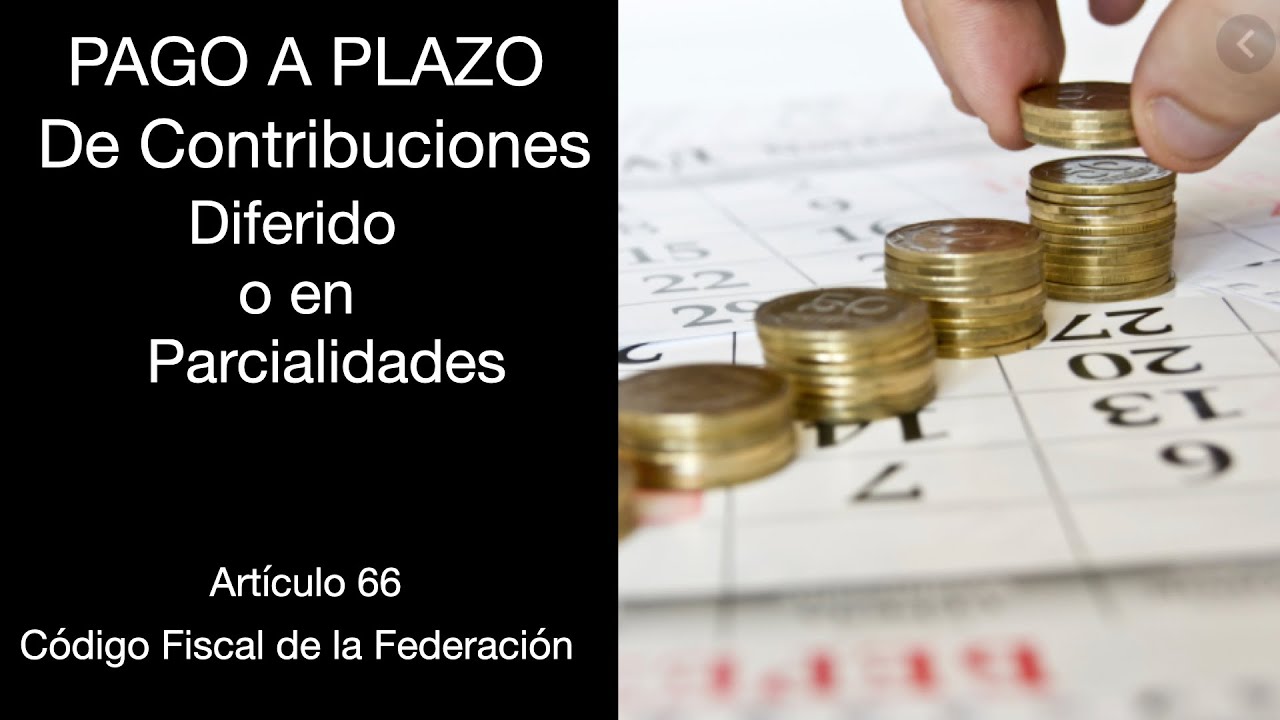 66 Y 66-A Pago a Plazos / ¿Parcialidades o Diferido? / Requisitos / Aplica a ISR, IMSS e INFONAVIT.