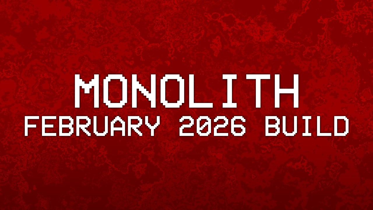 Monolith: February 2026 Build