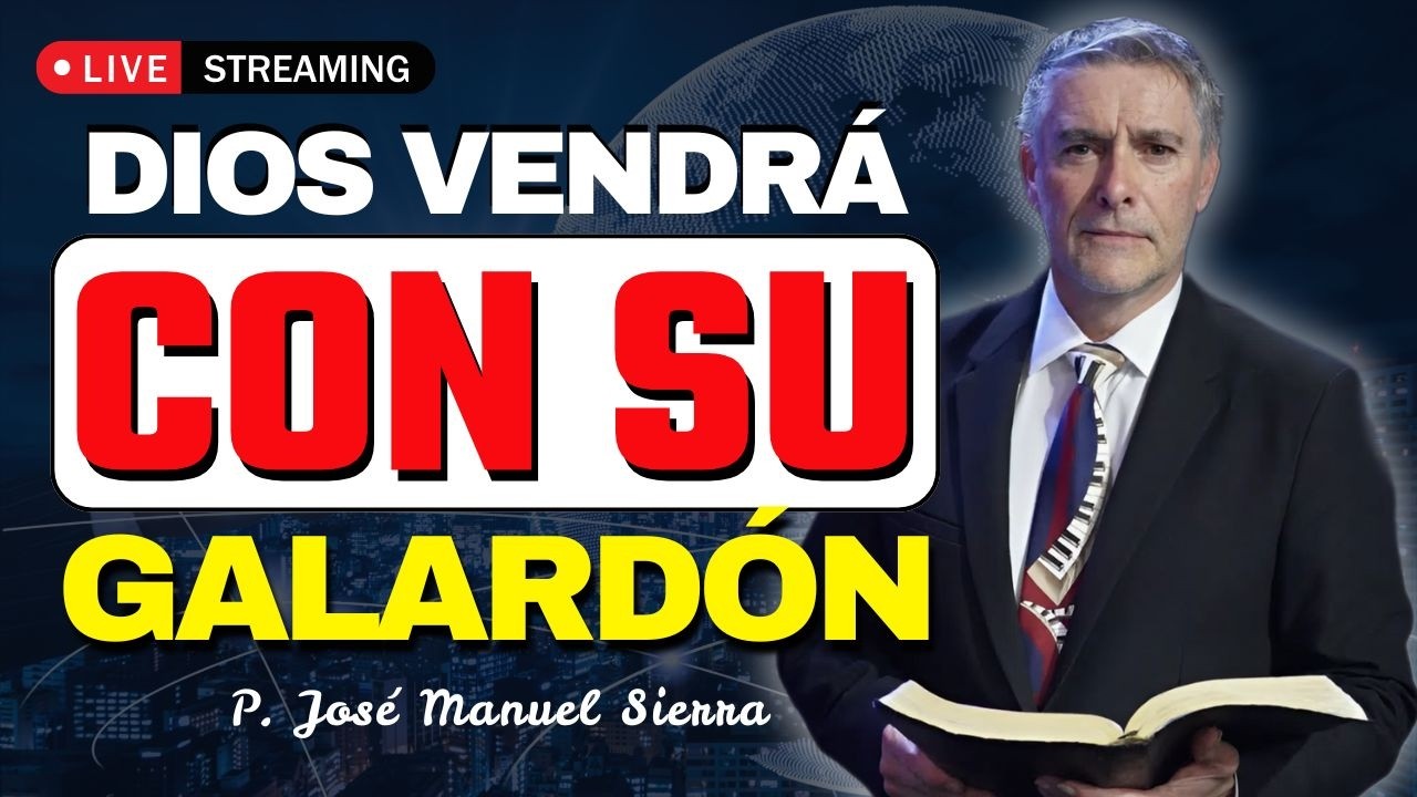 Dios Vendrá con Su Galardón | Cada Uno Recibirá lo que Corresponde | P. JOSÉ MANUEL SIERRA