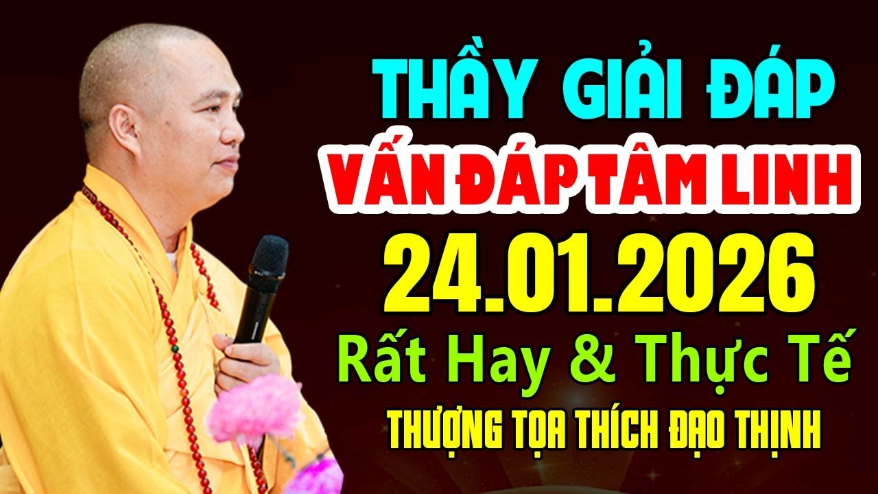 THẦY GIẢI ĐÁP VẤN ĐÁP TÂM LINH 24.01.2026 RẤT HAY VÀ THỰC TẾ | Thầy Thích Đạo Thịnh