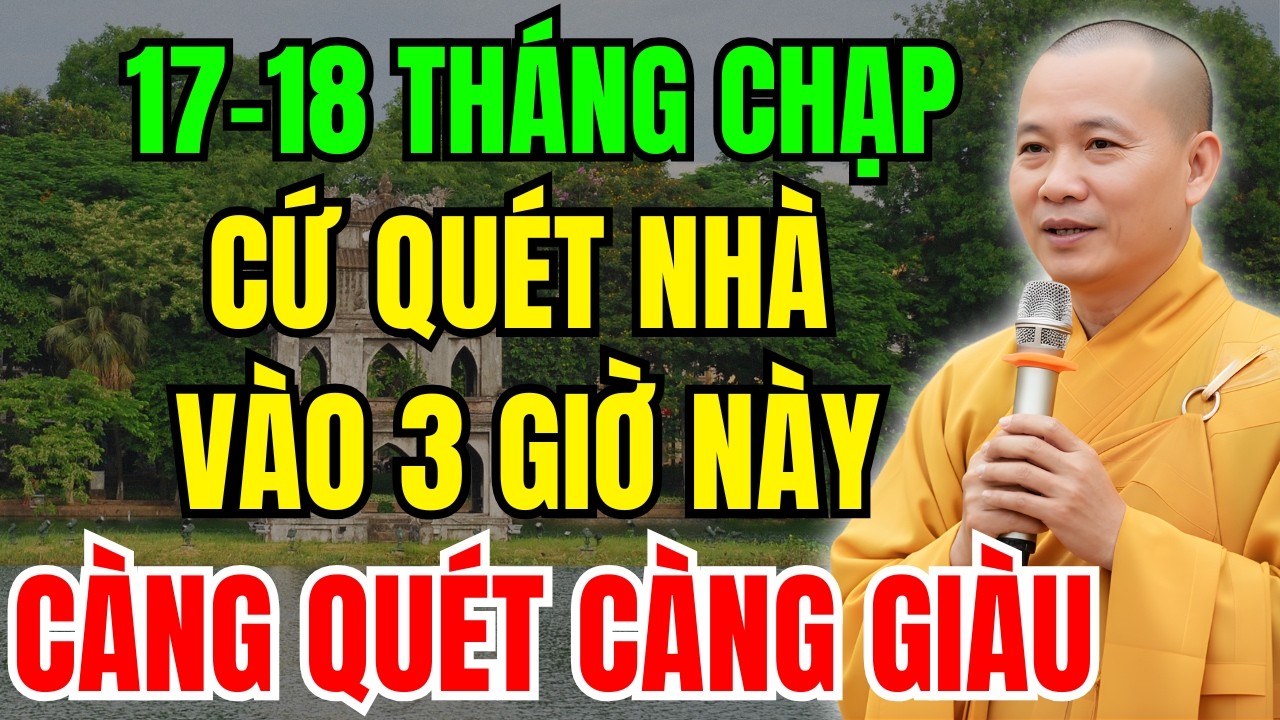 17-18 Tháng Chạp: Quét Nhà Lúc 3 Giờ Hoàng Đạo, Giàu Cực Nhanh, Càng Quét Lại Càng Giàu