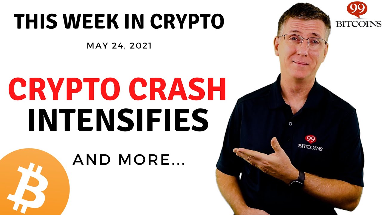 🔴 Crypto Crash Intensifies | This Week in Crypto &ndash; May 24, 2021