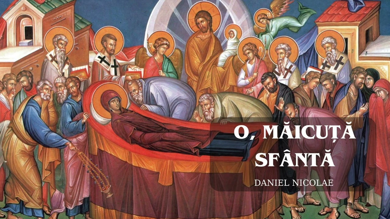 O, MĂICUȚĂ SF&Acirc;NTĂ - Daniel Nicolae