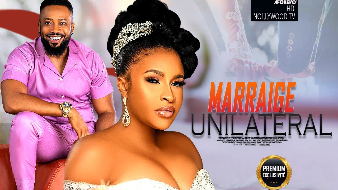 Mariage Unilatéral- Film Nigerian En Francais Complete/Nollywoodenfrancais247