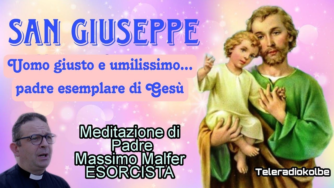 San Giuseppe uomo giusto e umilissimo padre esemplare di Gesù Meditazione di PadreMassimoMalfer.TRK 