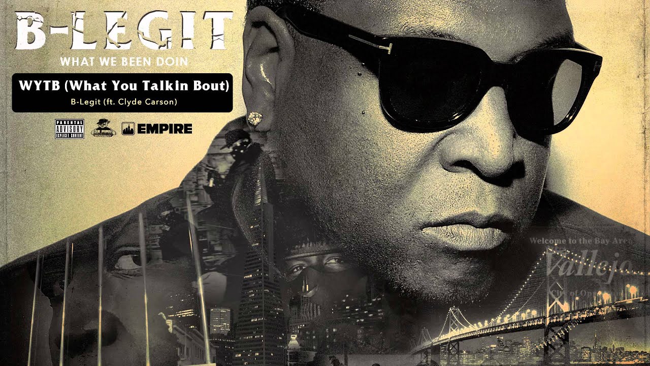 B-Legit - WYTB (What You Talkin Bout) [feat. Clyde Carson] (Audio)