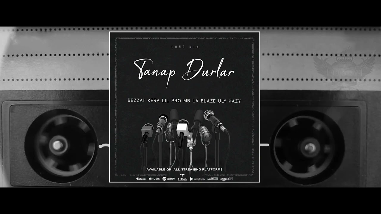 Bezzat Kera Lil Pro Mekan MB La Blaze Uly Kazy - Tanap Durlar Long Mix TURKMEN RAP