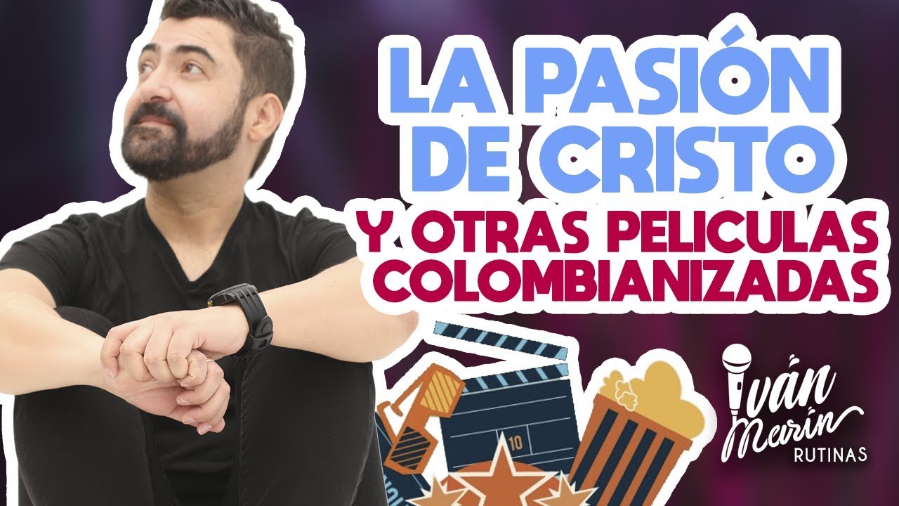 LA PASIÓN DE CRISTO Y OTRAS PELICULAS COLOMBIANIZADAS - Iván Marín