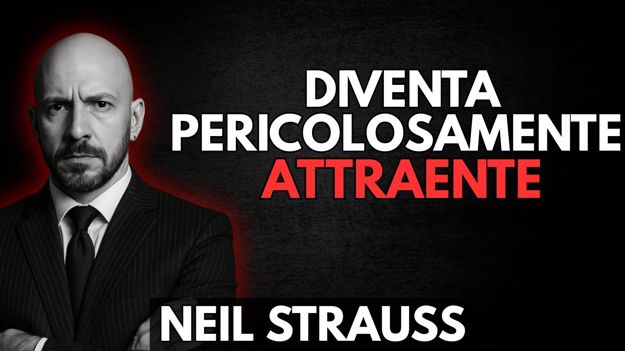 5 Passi per Diventare un Uomo Pericolosamente Attraente | Neil Strauss
