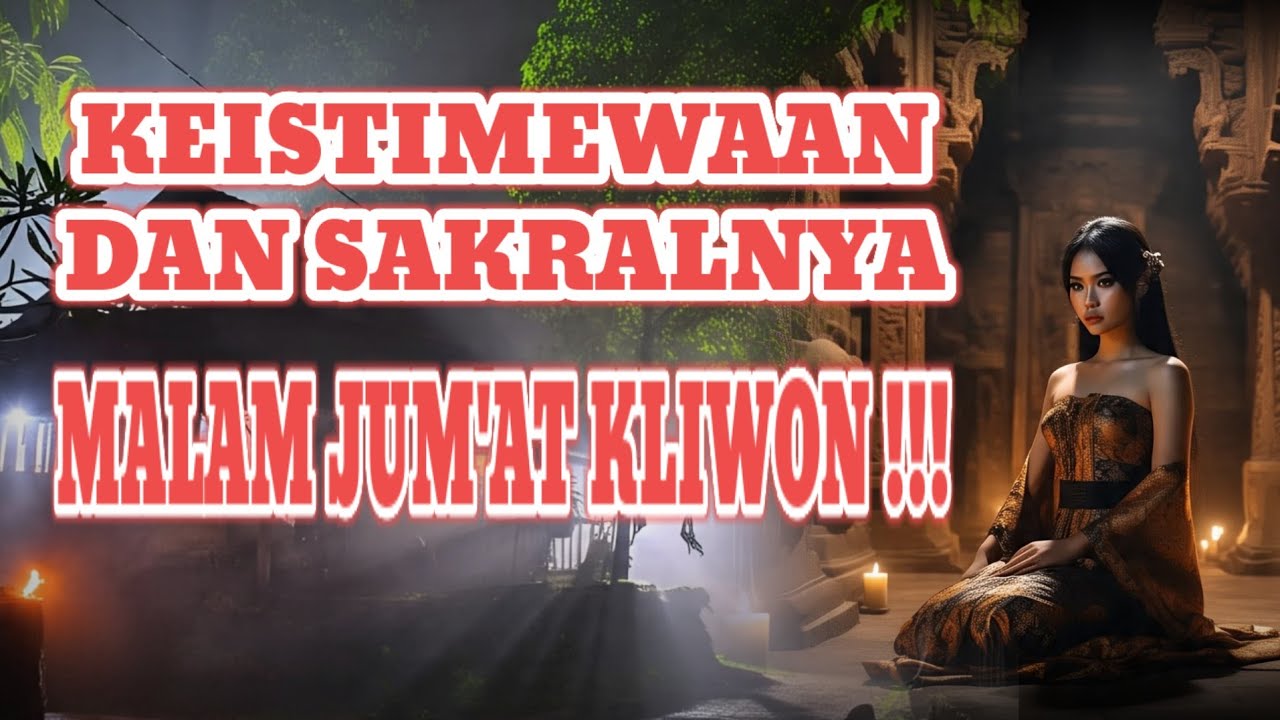 KEISTIMEWAAN DAN SAKRALNYA MALAM JUMAT KLIWON DALAM TRADISI JAWA !!!