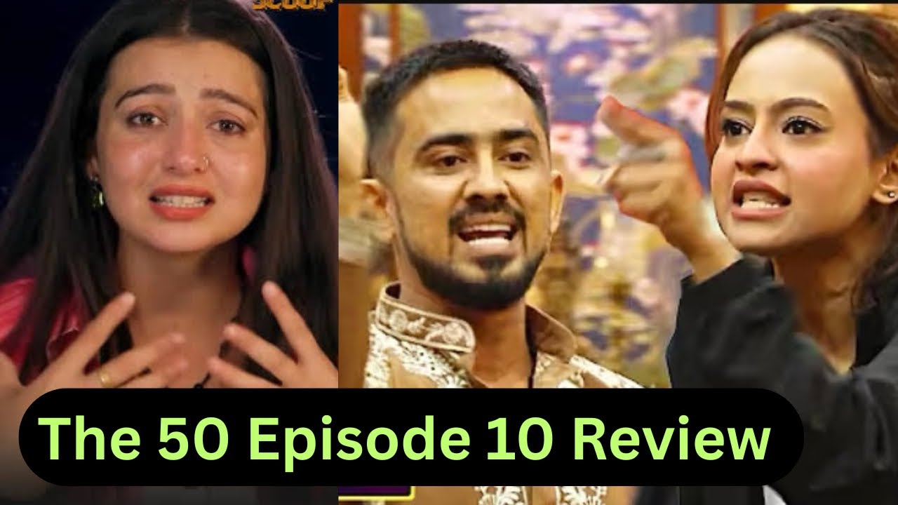 The 50 Epi 10 Review | Khanzadi vs Chahat , Adnaan vs Bhavya | Rajat Mr Faisu Group