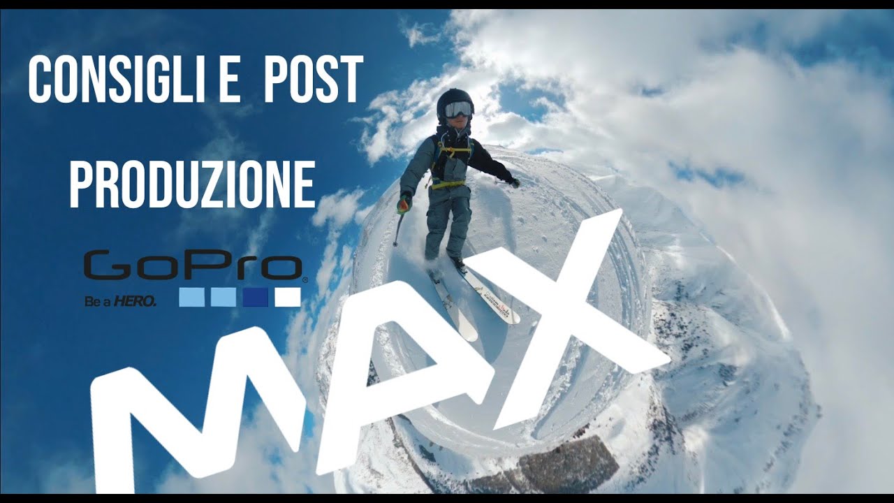 CONSIGLI E POST PRODUZIONE GOPRO MAX