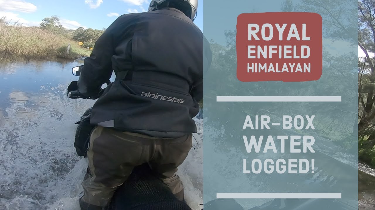Royal Enfield Himalayan, water crossings and a flooded air-box!