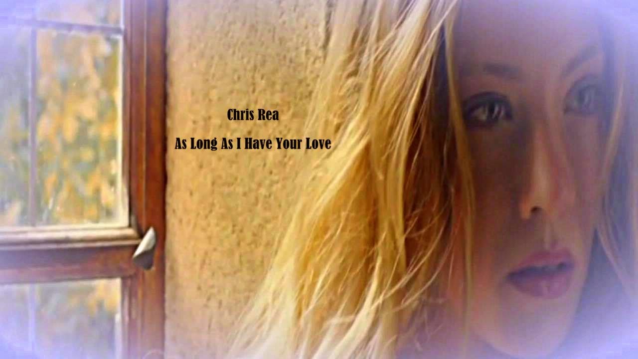 Chris Rea - As Long As I Have Your Love