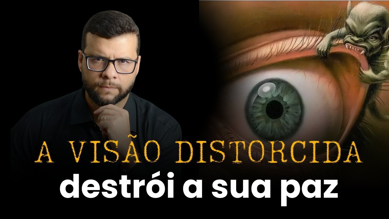 A Visão Distorcida Destrói a sua Paz