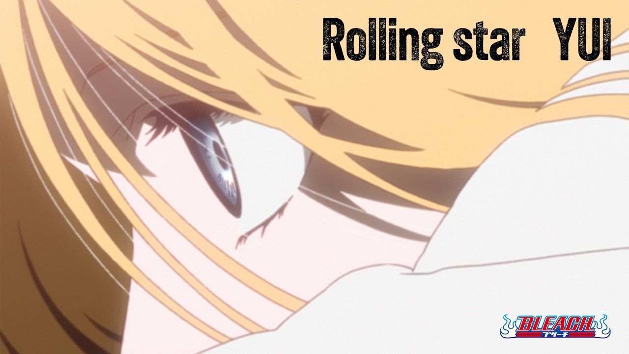 【期間限定】TVアニメ『BLEACH』OP映像｜「Rolling star」YUI
